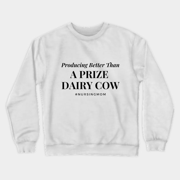 Prize Dairy Cow Breastfeeding Mom Crewneck Sweatshirt by Burrow Designs